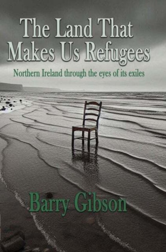 The Land That Makes Us Refugees av Barry Gibson