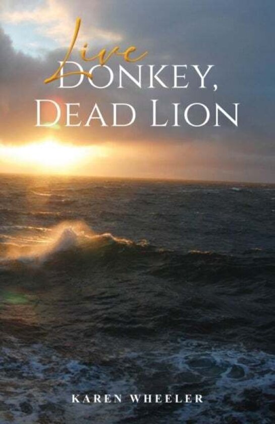 Live Donkey, Dead Lion av Karen Wheeler