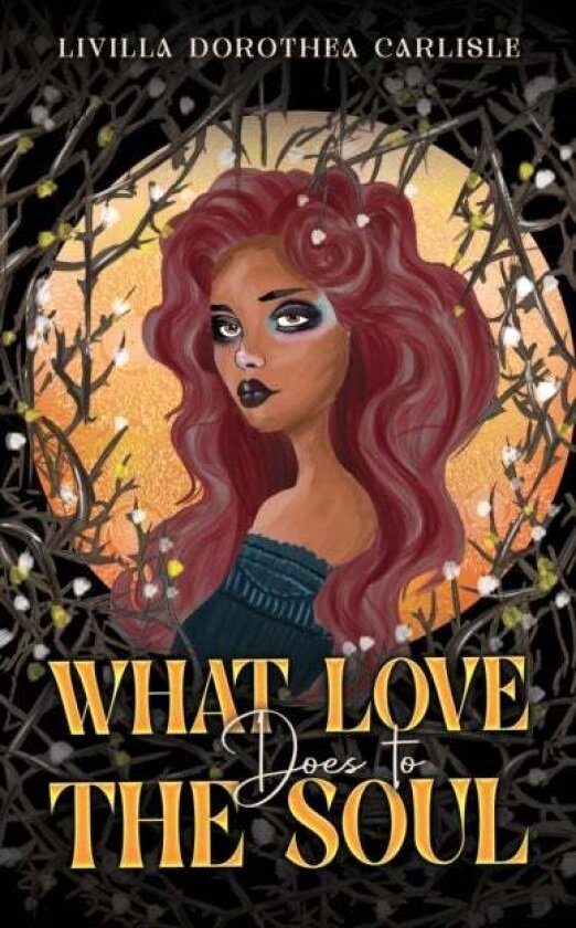 What Love Does to the Soul av Livilla Dorothea Carlisle
