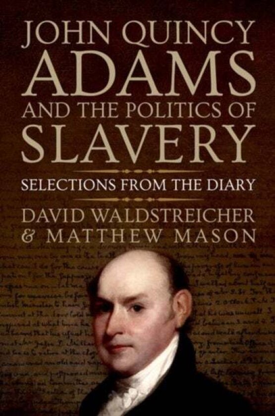 John Quincy Adams and the Politics of Slavery av David Waldstreicher