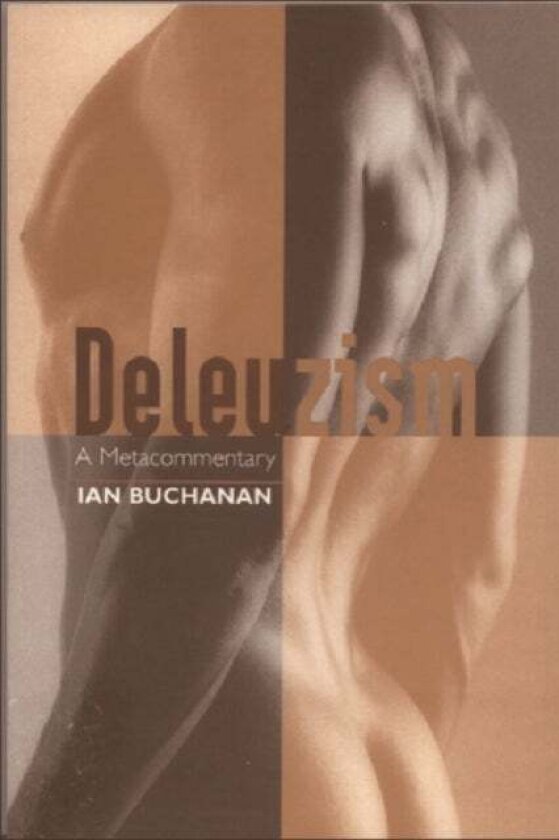 Deleuzism: A Metacommentary av Ian Buchanan