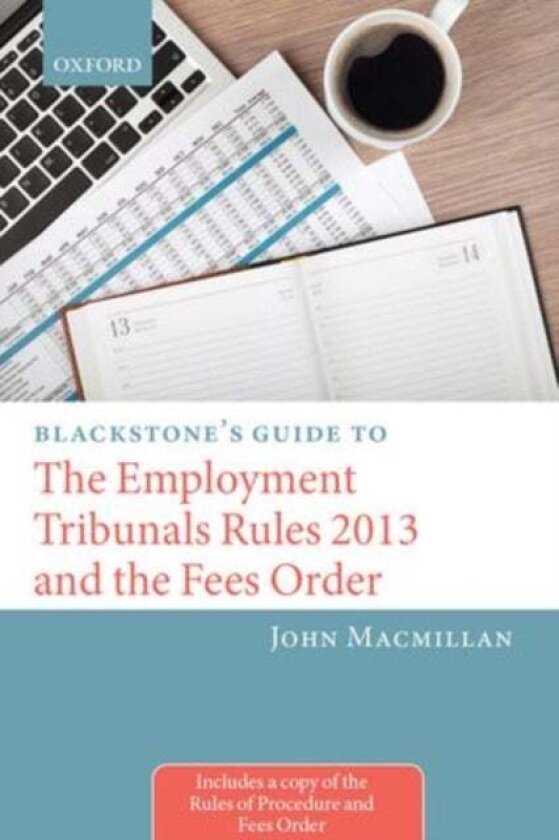 Blackstone's Guide to the Employment Tribunals Rules 2013 and the Fees Order av John Macmillan