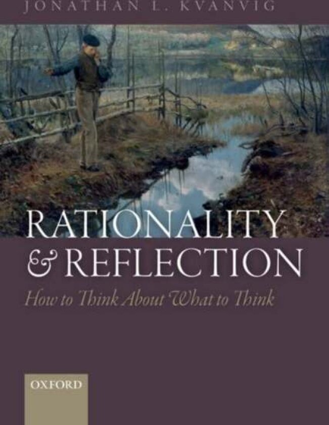 Rationality and Reflection av Jonathan L. Kvanvig
