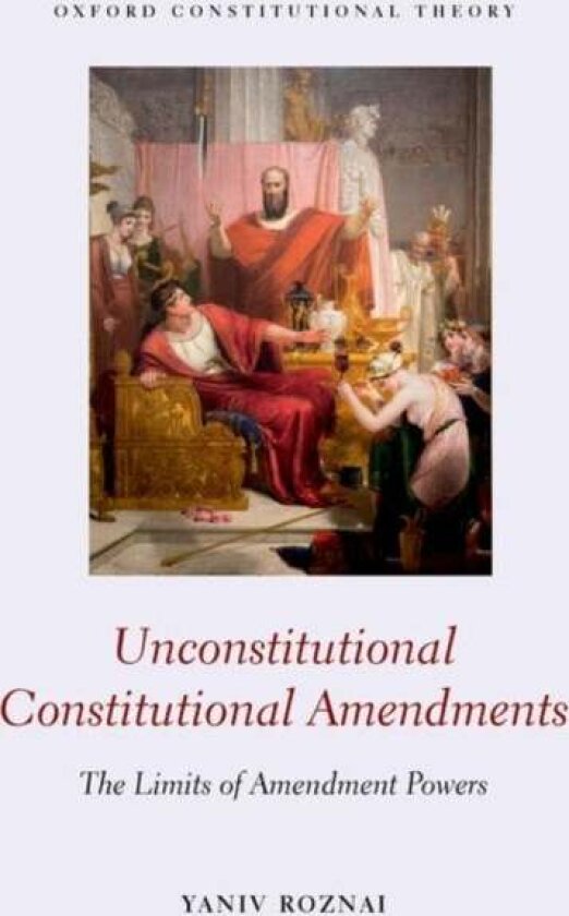 Unconstitutional Constitutional Amendments av Yaniv ) Roznai