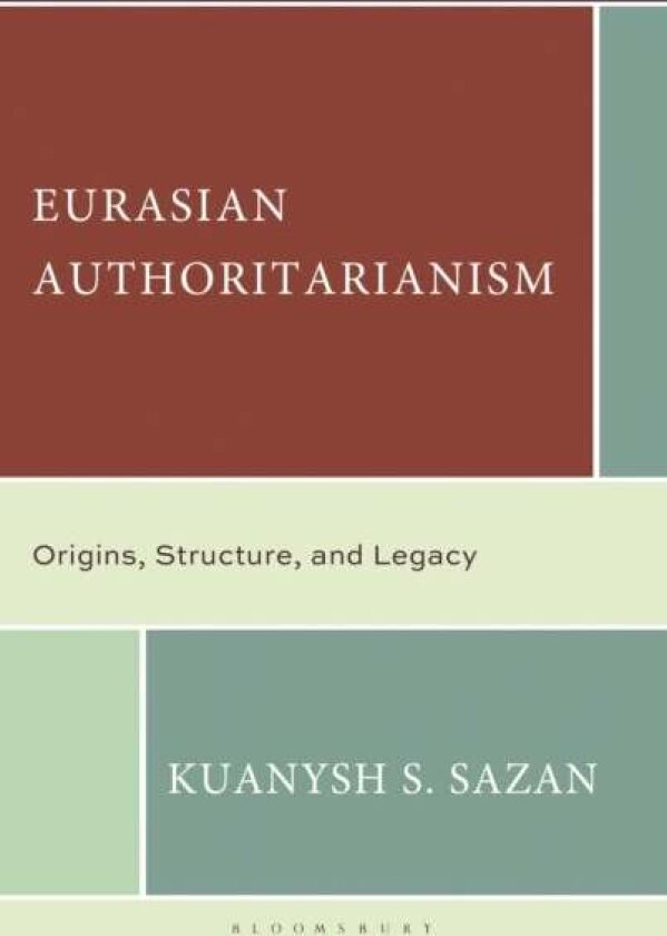 Eurasian Authoritarianism av Kuanysh S. Sazan