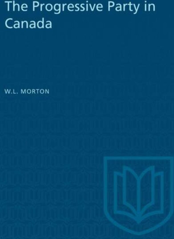The Progressive Party in Canada av W.L. Morton