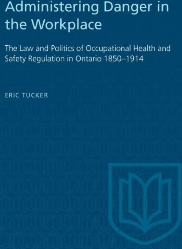 Administering Danger in the Workplace av Eric Tucker