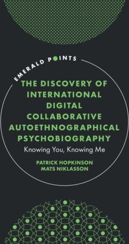 The Discovery of International Digital Collaborative Autoethnographical Psychobiography av Mats Niklasson