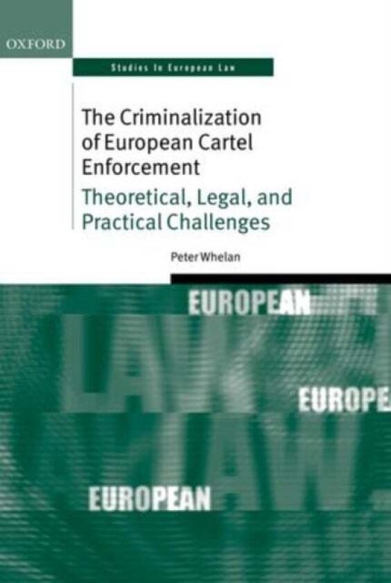 The Criminalization of European Cartel Enforcement av Peter Whelan