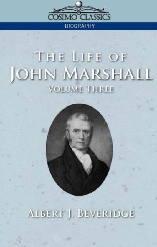 The Life of John Marshall, Vol. 3 av Albert J Beveridge