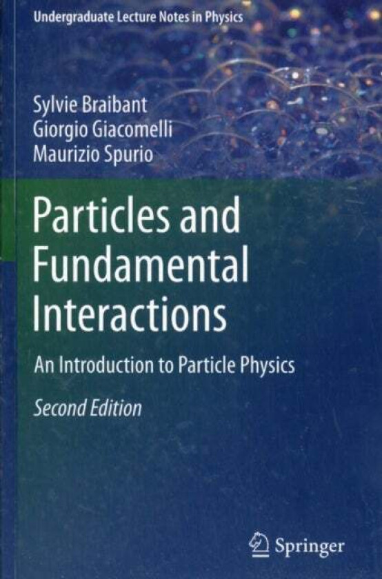 Particles and Fundamental Interactions av Giorgio Giacomelli, Sylvie Braibant, Maurizio Spurio