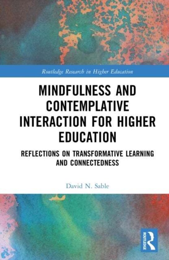 Mindfulness and Contemplative Interaction for Higher Education av David N. Sable