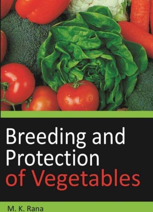 Breeding and Protection of Vegetables av M. K. Rana