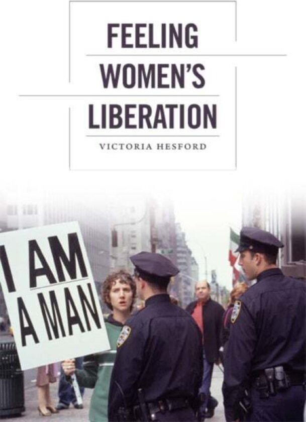 Feeling Women's Liberation av Victoria Hesford
