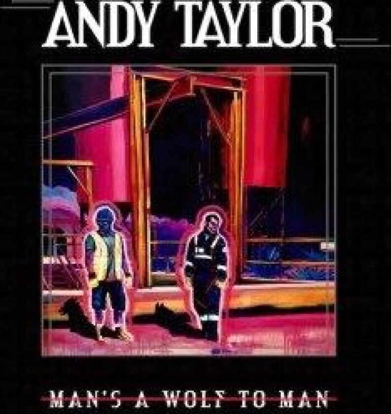 ANDY TAYLOR - MAN'S A WOLF TO MAN