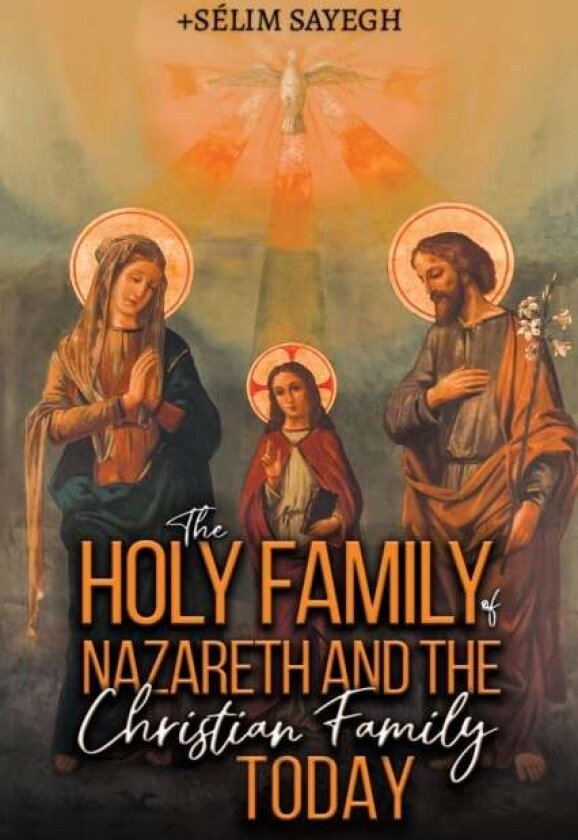 The Holy Family of Nazareth and the Christian Family Today av Selim Sayegh