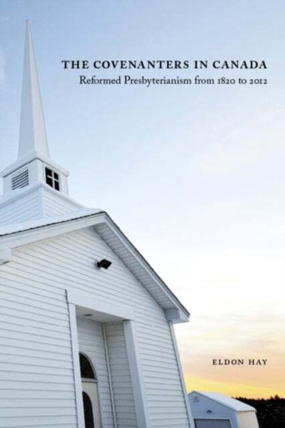 The Covenanters in Canada av Eldon Hay