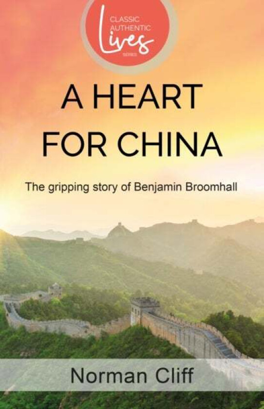 A Heart for China The gripping story of Benjamin Broomhall