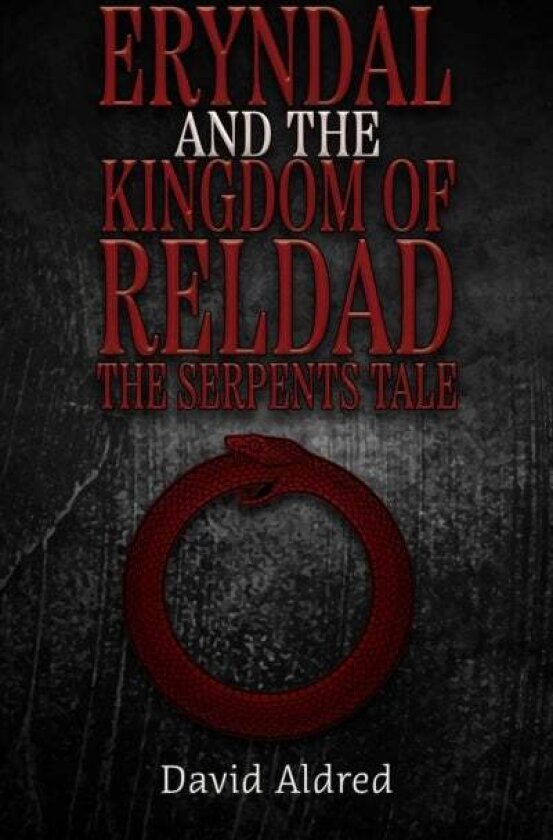 Eryndal and The Kingdom of Reldad: The Serpents Tale av David Aldred