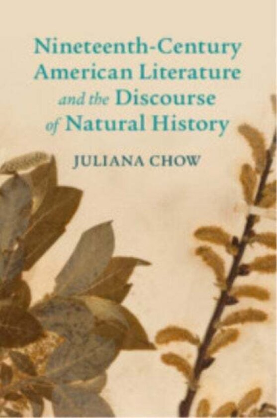 Nineteenth-Century American Literature and the Discourse of Natural History av Juliana Chow