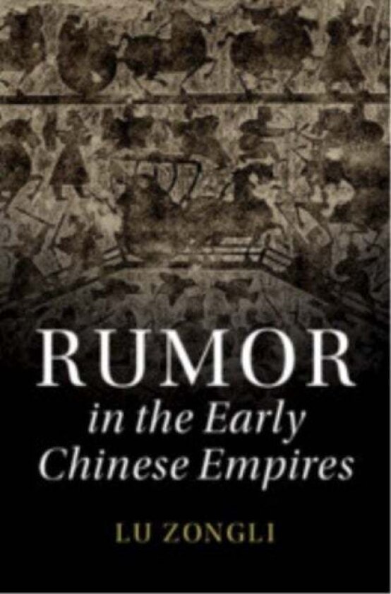Rumor in the Early Chinese Empires av Zongli Lu