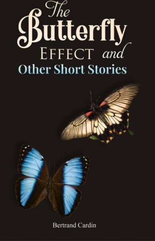 The Butterfly Effect and Other Short Stories av Bertrand Cardin