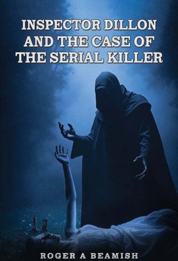 Inspector Dillon and the Case of the Serial Killer av Roger A Beamish