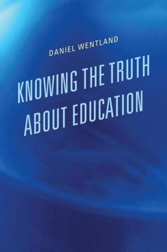 Knowing the Truth about Education av Daniel Wentland