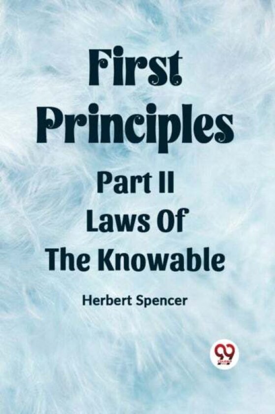 First PrinciplesPart II.-Laws Of The Knowable (Edition2023) av Herbert Spencer