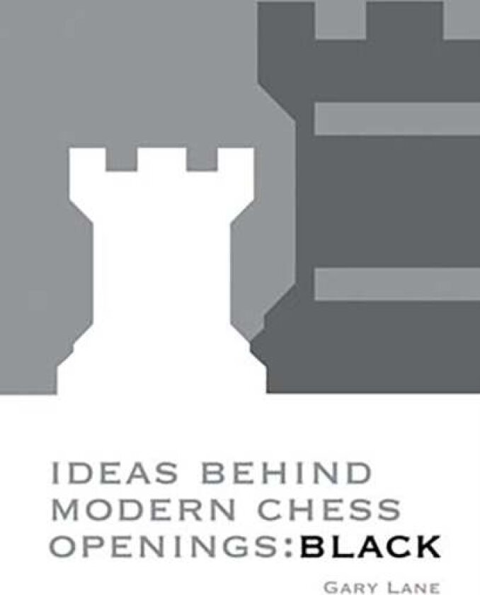 Ideas Behind Modern Chess Openings: Black av Gary Lane