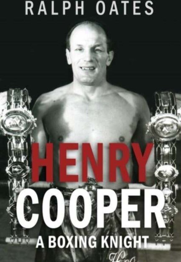 Sir Henry Cooper: A Boxing Knight av Ralph Oates