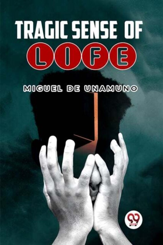 Tragic Sense of Life av Miguel De Unamuno