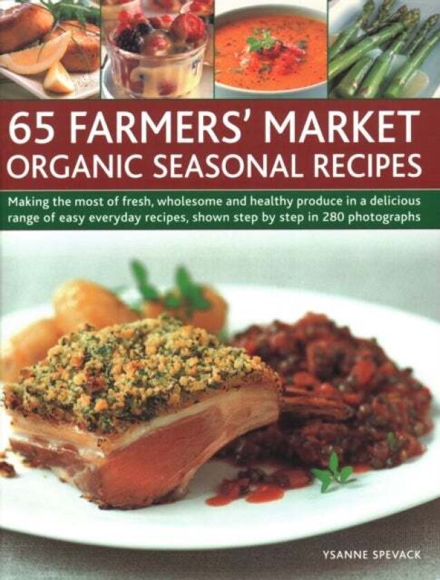 65 Farmers' Market Organic Seasonal Recipes av Ysanne Spevack
