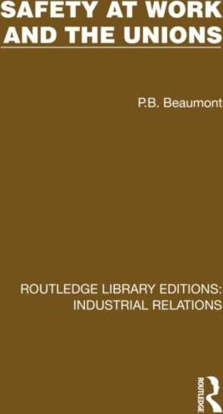Safety at Work and the Unions av P.B. Beaumont