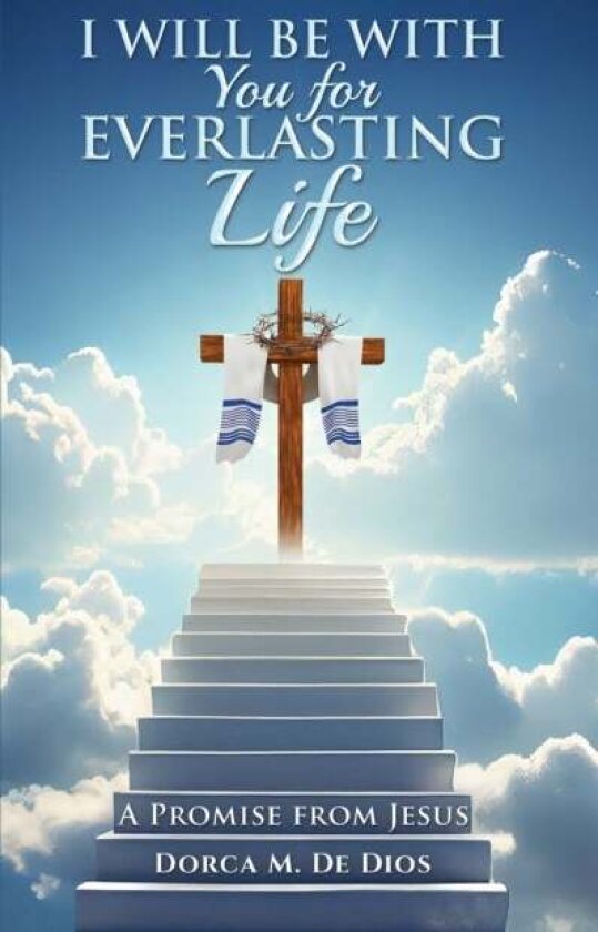I Will Be with You for Everlasting Life av Dorca M. De Dios