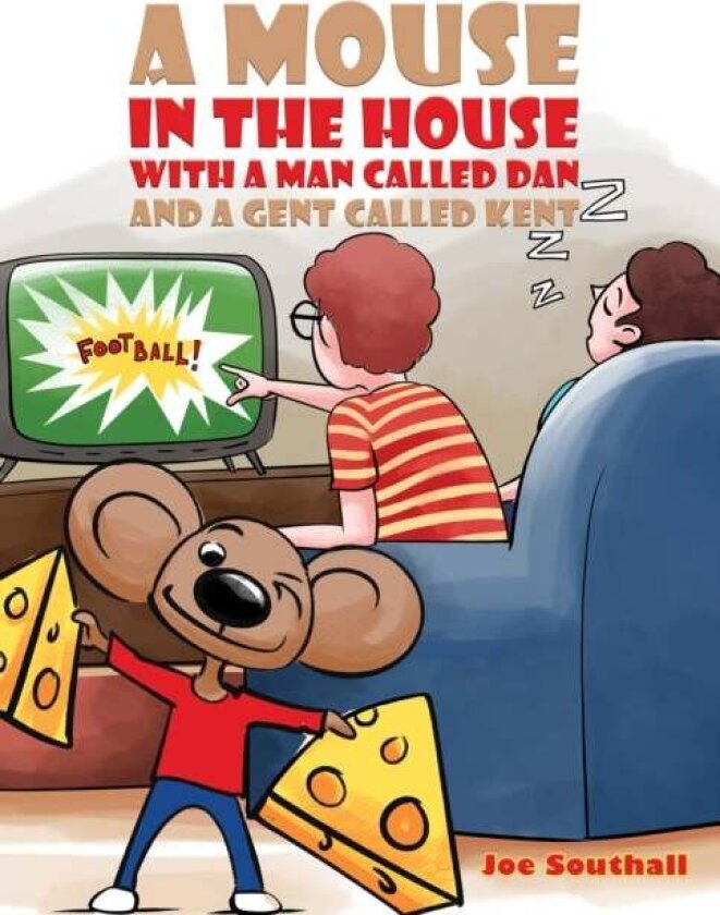 A Mouse in the House with a Man Called Dan and a Gent Called Kent av Joe Southall
