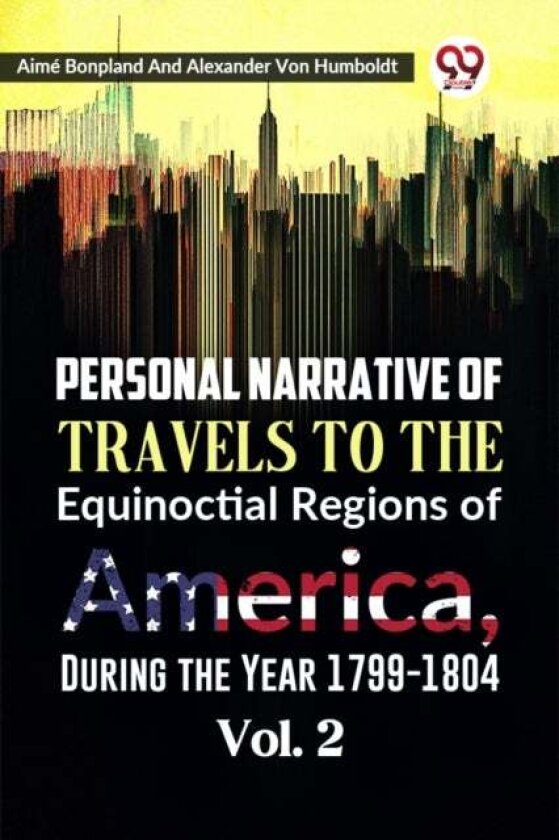 Personal Narrative of Travels to the Equinoctial Regions of America, During the Year 1799-1804 av Aime Bonpland