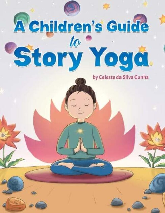 A Children's Guide to Story Yoga av Celeste da Silva Cunha