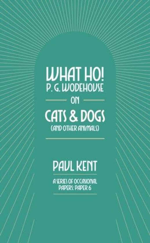 What Ho! P. G. Wodehouse on Cats & Dogs av Paul Kent
