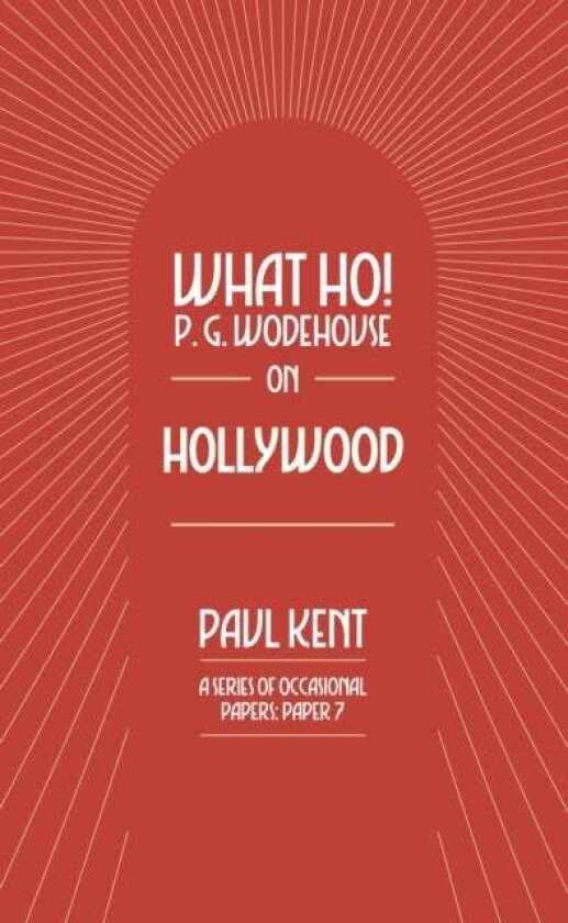What Ho! P. G. Wodehouse on Hollywood av Paul Kent