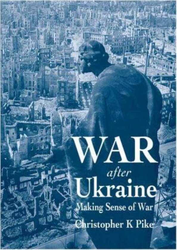 War After Ukraine av Christopher K Pike