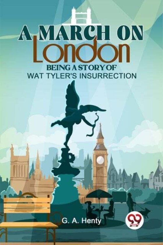 A March on London Being a Story of Wat Tyler's Insurrection av G.A. Henty