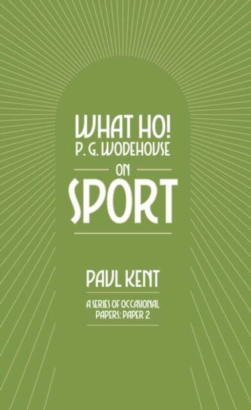 What Ho! P. G. Wodehouse on Sport av Paul Kent
