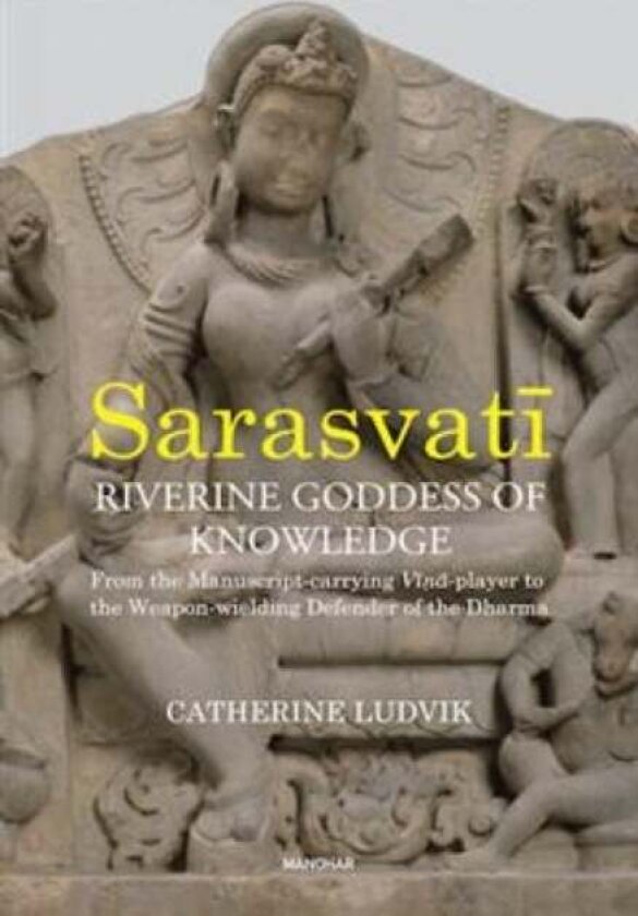 Sarasvati, Riverine Goddess of Knowledge av Catherine Ludvik