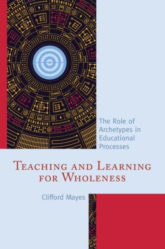 Teaching and Learning for Wholeness av Clifford Mayes