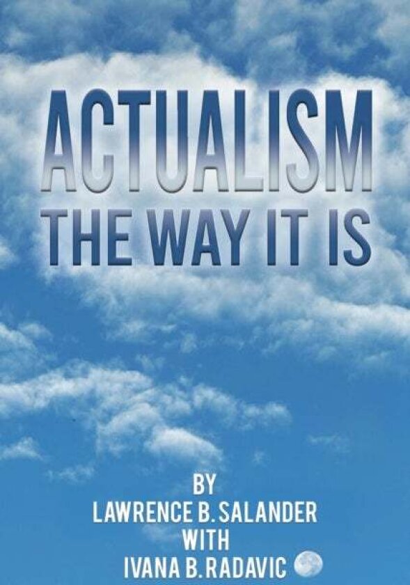 Actualism - The Way It Is av Lawrence B. Salander
