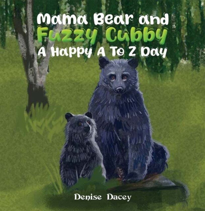Mama Bear and Fuzzy Cubby: A Happy A to Z Day av Denise Dacey