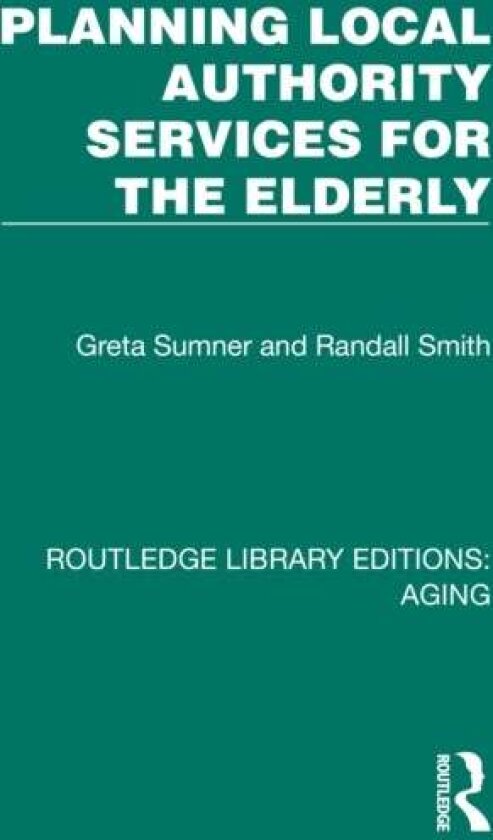 Planning Local Authority Services for the Elderly av Greta Sumner, Randall Smith