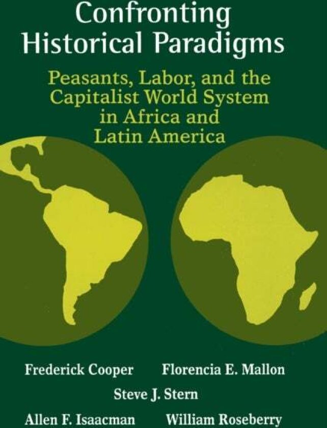 Confronting Historical Paradigms Peasants, Labor and the Capitalist World System in Africa and Latin America av Allen F. Isaacman