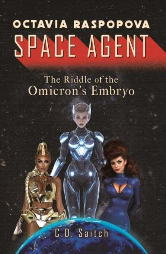 Octavia Raspopova: Space Agent: The Riddle of the Omicron's Embryo av C.D. Saitch